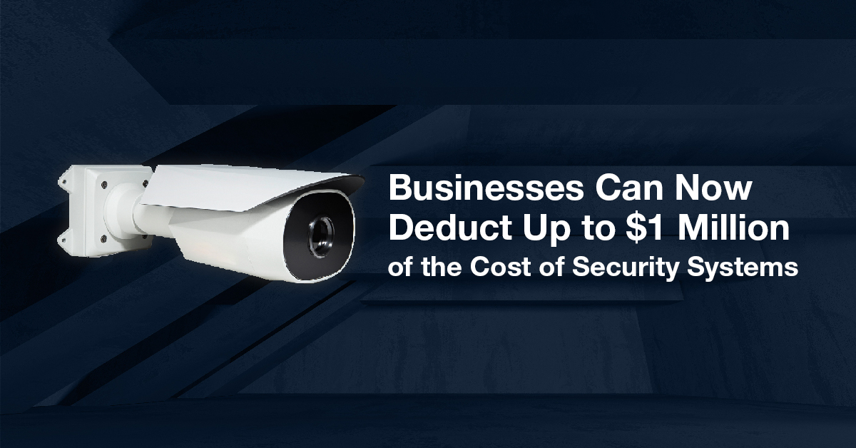 New Tax Incentives Make It Easier for U.S. Businesses to Invest in Alarm and Security Systems 